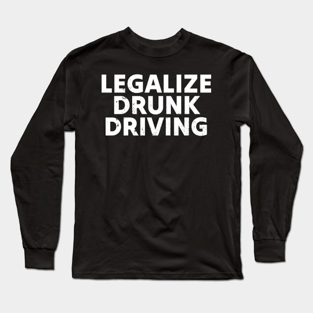 Funny Drinking Legalize drunk driving - white grunge Long Sleeve T-Shirt by Lumintu Merch